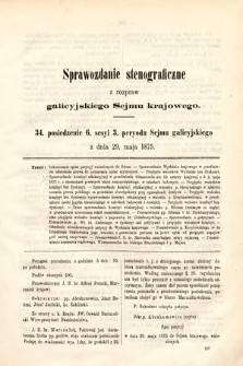 [Kadencja III, sesja VI, pos. 34] Sprawozdanie Stenograficzne z Rozpraw Galicyjskiego Sejmu Krajowego. 34. Posiedzenie 6. Sesyi 3. Peryodu Sejmu Galicyjskiego