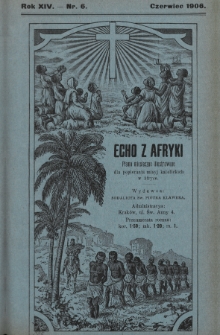 Echo z Afryki : pismo miesięczne illustrowane dla poparcia misyj katolickich w Afryce. 1906, nr 6