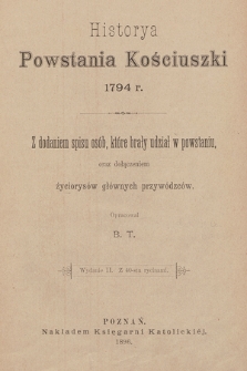 Historya powstania Kościuszki 1794 r., z dodaniem spisu osób, które brały udział w powstaniu oraz dołączeniem życiorysów głównych przywódzców