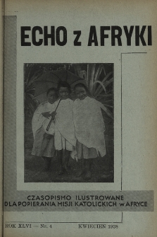 Echo z Afryki : katolickie pismo miesięczne dla poparcia działalności misyjnej w Afryce. 1938, nr 4