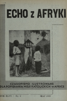 Echo z Afryki : katolickie pismo miesięczne dla poparcia działalności misyjnej w Afryce. 1938, nr 5