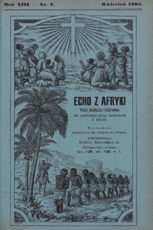 Echo z Afryki : pismo miesięczne illustrowane dla poparcia misyj katolickich w Afryce. 1905, nr 4