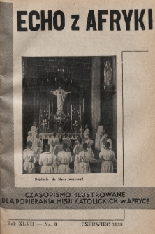 Echo z Afryki : katolickie pismo miesięczne dla popierania działalności misyjnej w Afryce. 1939, nr 6