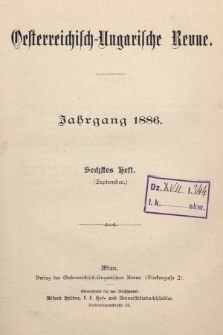 Oesterreichisch-Ungarische Revue. Jg. [1], 1886, Bd. 1, Heft 6