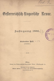Oesterreichisch-Ungarische Revue. Jg. [1], 1886, Bd. 2, Heft 7