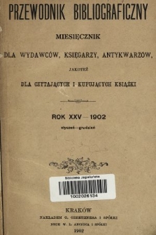 Przewodnik Bibliograficzny : miesięcznik dla wydawców, księgarzy, antykwarzów, jako też czytających i kupujących książki. R. 25, 1902, skorowidz