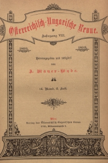 Österreichisch-Ungarische Revue. Jg. 8, 1893, Bd. 14, Heft 2