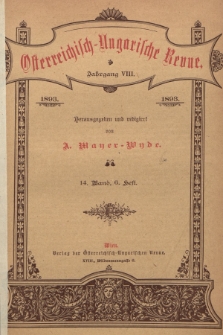 Österreichisch-Ungarische Revue. Jg. 8, 1893, Bd. 14, Heft 6