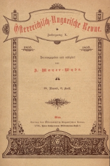 Österreichisch-Ungarische Revue. Jg. 10, 1895, Bd. 18, Heft 6