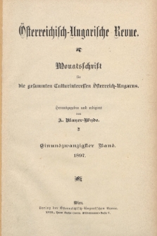 Österreichisch-Ungarische Revue : Monatsschrift für die gesamten Kulturinteressen Österreichisch-Ungarns. Jg. 11, 1897, Bd. 21, Spis zawartości tomu