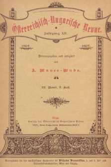 Österreichisch-Ungarische Revue. Jg. 12, 1897, Bd. 22, Heft 3