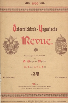 Österreichisch-Ungarische Revue. Jg. 13, 1899, Bd. 25, Heft 2 u. 3
