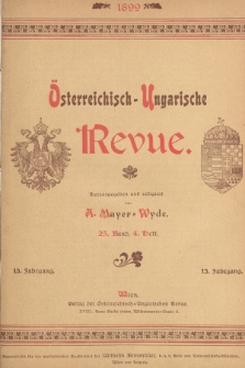 Österreichisch-Ungarische Revue. Jg. 13, 1899, Bd. 25, Heft 4