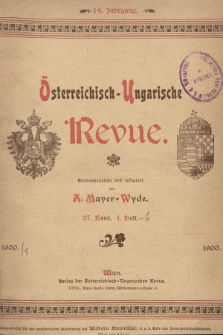 Österreichisch-Ungarische Revue. Jg. 14, 1900, Bd. 27, Heft 1