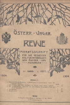 Österreichisch-Ungarische Revue : Monatsschrift für die gesamten Kulturinteressen der österreichisch-ungarischen Monarchie. 1904, Bd. 31, Heft 1