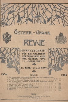 Österreichisch-Ungarische Revue : Monatsschrift für die gesamten Kulturinteressen der österreichisch-ungarischen Monarchie. 1904, Bd. 31, Heft 2 u. 3