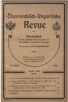 Österreichisch-Ungarische Revue : Monatsschrift für die gesamten Kulturinteressen der österreichisch-ungarischen Monarchie. 1908, Bd. 36, Heft 4