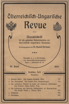 Österreichisch-Ungarische Revue : Monatsschrift für die gesamten Kulturinteressen der österreichisch-ungarischen Monarchie. 1908, Bd. 36, Heft 6