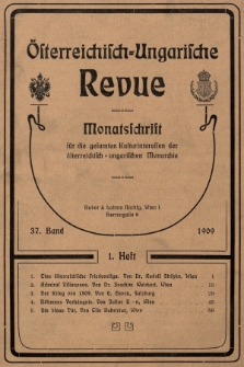 Österreichisch-Ungarische Revue : Monatsschrift für die gesamten Kulturinteressen der österreichisch-ungarischen Monarchie. 1909, Bd. 37, Heft 1