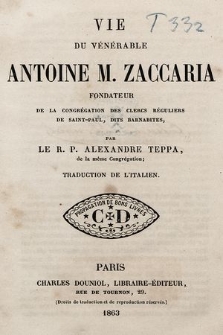 Vie du vénérable Antoine M. Zaccaria, fondateur de la congrégatio des clercs réguliers de Saint-Paul, dits barnabites