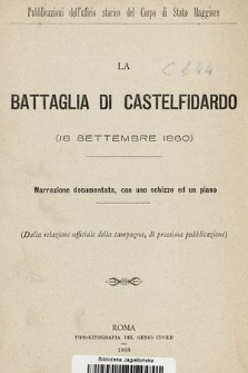 La battaglia di Castelfidardo (18 settembre 1860) : narrazione documentata, con uno schizzo ed un piano : (dalla relazione ufficiale della campagna, di prossima pubblicazione)