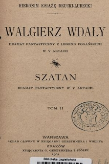 Walgierz Wdały : dramat fantastyczny z legend pogańskich w 5 aktach : Szatan : dramat fantastyczny w 5 aktach