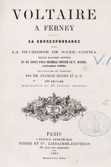 Voltaire à Ferney : sa correspondance avec la duchesse de Saxe-Gotha ; suivie d'autres lettres et de notes pour Mézerai contre le P. Daniel entièrement inédites