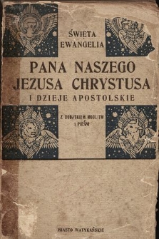 Święta Ewangelia Pana naszego Jezusa Chrystusa i Dzieje Apostolskie z dodatkiem modlitw i pieśni