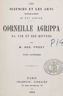 Les sciences et les arts occultes au XVIe siècle. Cornelle Agrippa sa vie et ses œuvres. T. 2