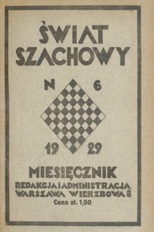 Świat Szachowy : organ Polskiego Związku Szachowego. R. 3, 1929, nr 6
