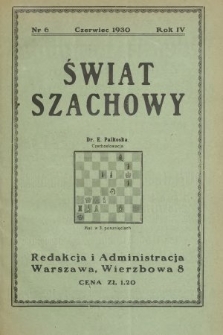 Świat Szachowy : organ Polskiego Związku Szachowego. R. 4, 1930, nr 6