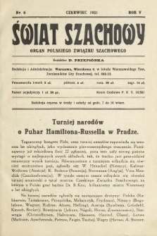 Świat Szachowy : organ Polskiego Związku Szachowego. R. 5, 1931, nr 6