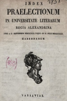 Index Praelectionum in Universitate Literarum Regia Varsaviensi, inde ... Habendarum. 1830/1831