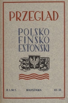 Przegląd Polsko-Fińsko-Estoński = Puolalais-Suomalais-Estiläinen Yieiskataus = Poola-Soome-Eesti Ülevaade : czasopismo poświęcone zagadnieniom intelektualnym, kulturalnym i gospodarczym w Polsce, Finlandii i Estonii. 1936, nr 1