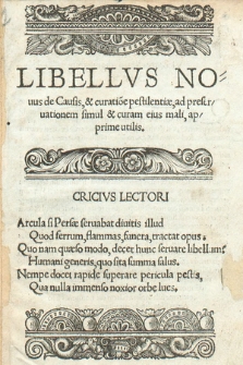 Libellvs Nouus De Causis, & curatio[n]e pestilentiæ ad preseruationem simul & curam eius mali, apprime utilis