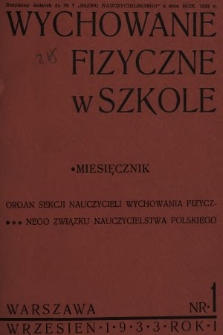Wychowanie Fizyczne w Szkole : organ Sekcji Nauczycieli Wychowania Fizycznego Związku Nauczycielstwa Polskiego. 1933, nr 1