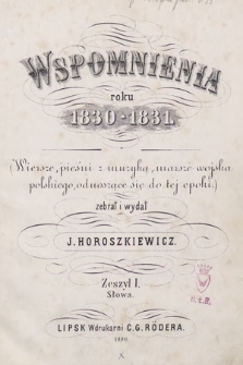 Wspomnienia roku 1830-1831 : (wiersze, pieśni z muzyką, marsze wojska polskiego, odnoszące się do tej epoki). Z. 1, Słowa