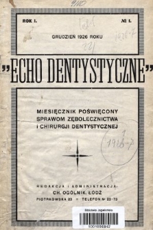 Echo Dentystyczne : miesięcznik poświęcony sprawom zębolecznictwa i chirurgii dentystycznej. 1926, nr 1