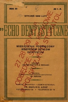 Echo Dentystyczne : miesięcznik poświęcony wszystkim działom dentystyki. 1928, nr 1-2