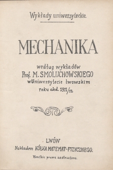 Mechanika : według wykładów M. Smoluchowskiego w Uniwersytecie lwowskim roku akad. 1911/12