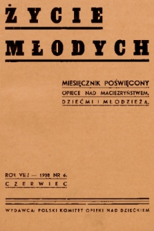 Życie Młodych : miesięcznik poświęcony opiece nad macierzyństwem, dziećmi i młodzieżą. 1938, nr 6