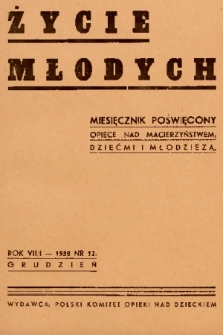 Życie Młodych : miesięcznik poświęcony opiece nad macierzyństwem, dziećmi i młodzieżą. 1938, nr 12