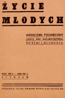 Życie Młodych : miesięcznik poświęcony opiece nad macierzyństwem, dziećmi i młodzieżą. 1939, nr 1