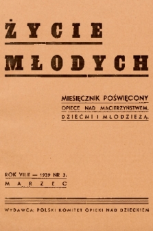 Życie Młodych : miesięcznik poświęcony opiece nad macierzyństwem, dziećmi i młodzieżą. 1939, nr 3