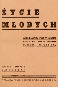 Życie Młodych : miesięcznik poświęcony opiece nad macierzyństwem, dziećmi i młodzieżą. 1939, nr 4