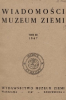 Wiadomości Muzeum Ziemi : wydawnictwo Muzeum Ziemi. T. 3, 1947, nr 1