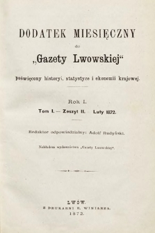 Dodatek Miesięczny do Gazety Lwowskiej : poświęcony historyi, statystyce i ekonomii krajowej. 1872, t. 1, z 2