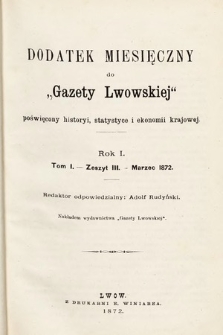 Dodatek Miesięczny do Gazety Lwowskiej : poświęcony historyi, statystyce i ekonomii krajowej. 1872, t. 1, z 3