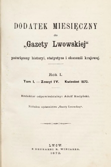 Dodatek Miesięczny do Gazety Lwowskiej : poświęcony historyi, statystyce i ekonomii krajowej. 1872, t. 2, z 4