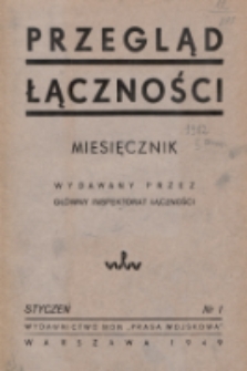 Przegląd Łączności : miesięcznik wydawany przez Główny Inspektorat Łączności. 1949, nr 1